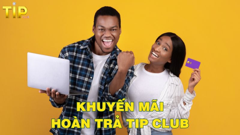 Những điều lưu ý khi nhận khuyến mãi hoàn trả Tip Club